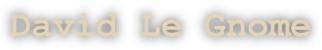 David Le Gnome